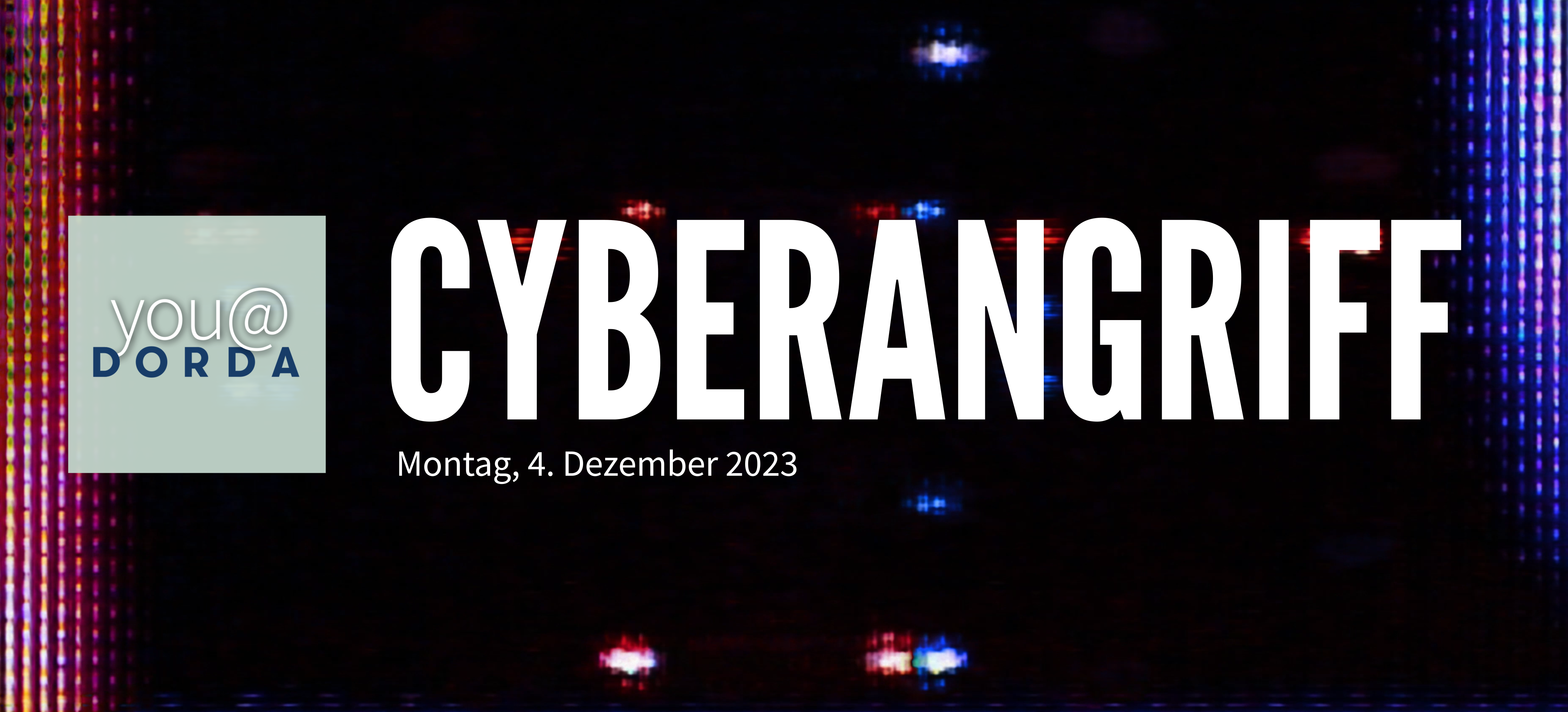 Montag, 4. Dezember 2023: DORDA Student-Workshop Cyberangriff